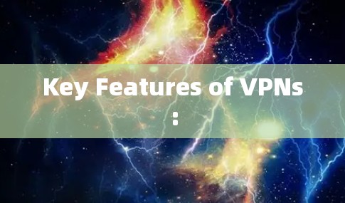 Key Features of VPNs: