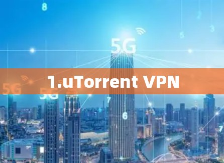 1.uTorrent VPN