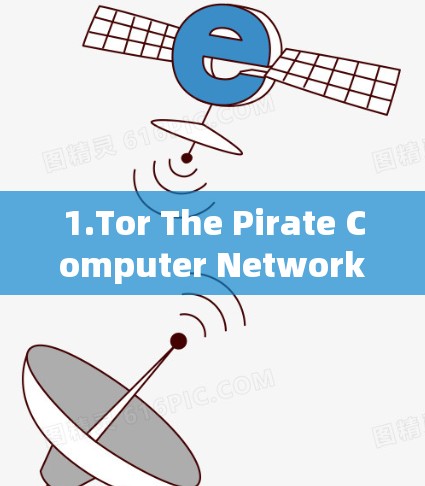 1.Tor The Pirate Computer Network)
