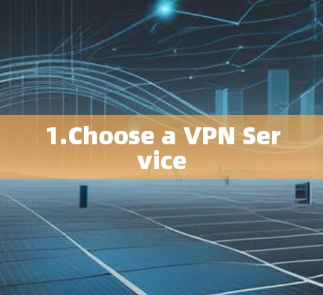 1.Choose a VPN Service